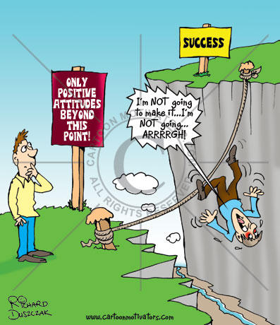Cartoon of sign: Positive attitudes only beyond this point. You've got to have a positive attitude no matter what you're doing! You'll achieve wonders if you have a positive attitude.